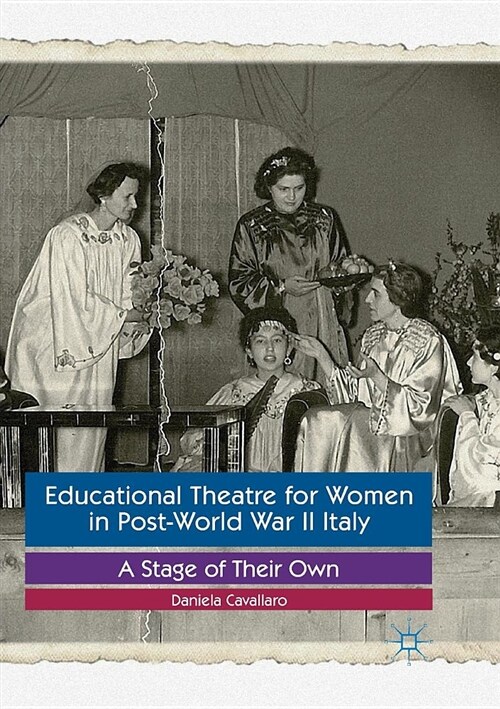 Educational Theatre for Women in Post-World War II Italy : A Stage of Their Own (Paperback, Softcover reprint of the original 1st ed. 2017)