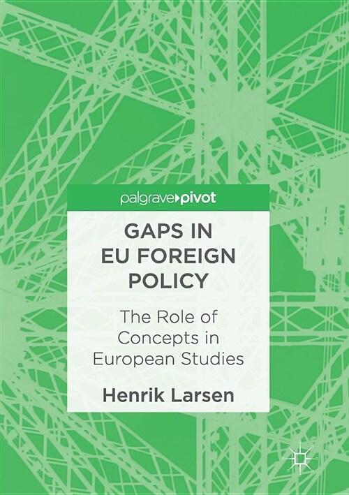 Gaps in EU Foreign Policy : The Role of Concepts in European Studies (Paperback, Softcover reprint of the original 1st ed. 2017)