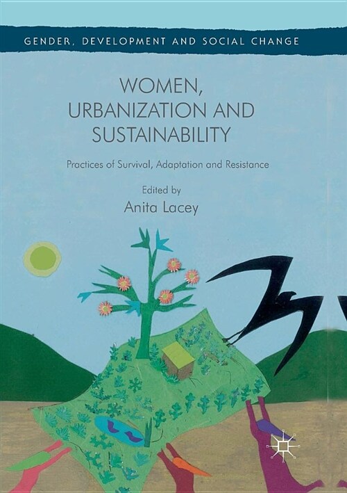 Women, Urbanization and Sustainability : Practices of Survival, Adaptation and Resistance (Paperback, Softcover reprint of the original 1st ed. 2017)