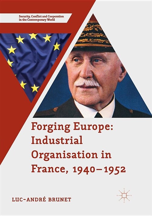 Forging Europe: Industrial Organisation in France, 1940-1952 (Paperback, Softcover reprint of the original 1st ed. 2017)