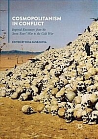 Cosmopolitanism in Conflict : Imperial Encounters from the Seven Years War to the Cold War (Paperback, Softcover reprint of the original 1st ed. 2018)