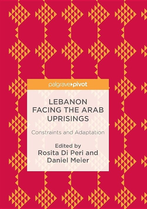 Lebanon Facing The Arab Uprisings : Constraints and Adaptation (Paperback, Softcover reprint of the original 1st ed. 2017)