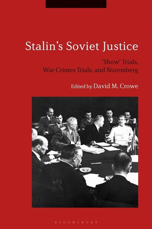 Stalins Soviet Justice : ‘Show’ Trials, War Crimes Trials, and Nuremberg (Hardcover)