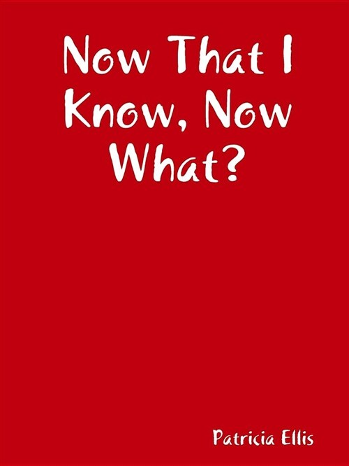 Now That I Know, Now What? (Paperback)