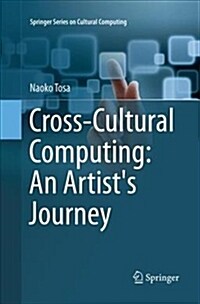Cross-Cultural Computing: An Artists Journey (Paperback, Softcover reprint of the original 1st ed. 2016)