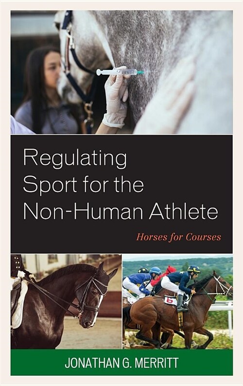 Regulating Sport for the Non-Human Athlete: Horses for Courses (Hardcover)