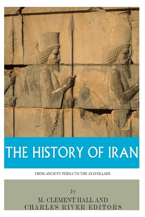 The History of Iran from Ancient Persia to the Ayatollahs (Paperback)
