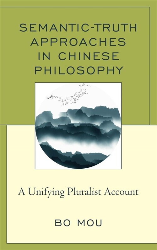 Semantic-Truth Approaches in Chinese Philosophy: A Unifying Pluralist Account (Hardcover)