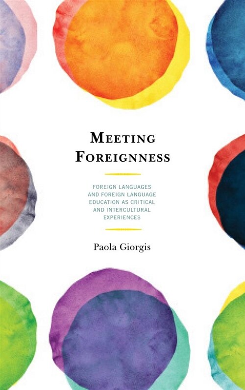 Meeting Foreignness: Foreign Languages and Foreign Language Education as Critical and Intercultural Experiences (Hardcover)