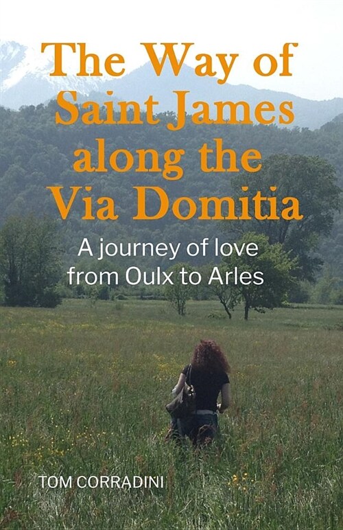 The Way of Saint James Along the Via Domitia: A Travel Guide and a Journey of Love from Oulx to Arles (Paperback)