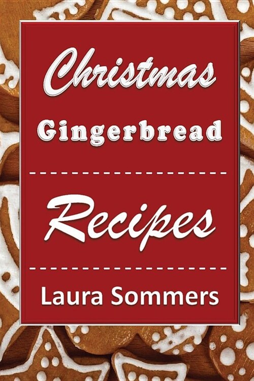 Christmas Gingerbread Recipes: Gingerbread Cookbook for the Holidays (Paperback)