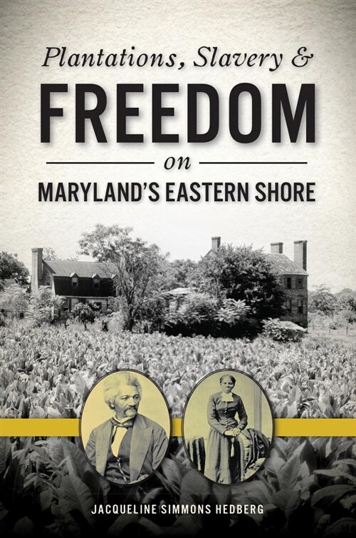 Plantations, Slavery and Freedom on Marylands Eastern Shore (Paperback)