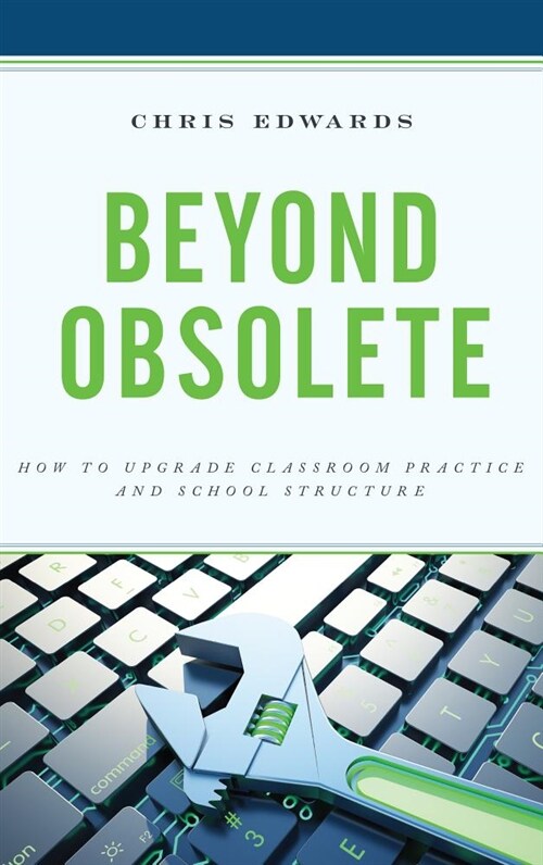 Beyond Obsolete: How to Upgrade Classroom Practice and School Structure (Paperback)