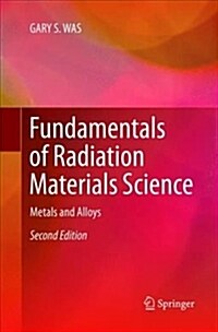 Fundamentals of Radiation Materials Science: Metals and Alloys (Paperback, 2, Softcover Repri)