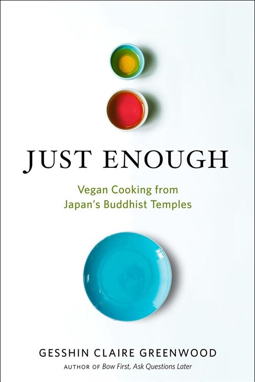 Just Enough: Vegan Recipes and Stories from Japans Buddhist Temples (Paperback)