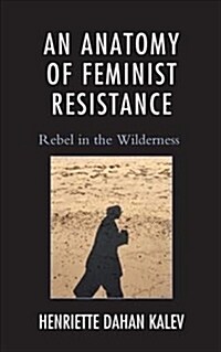 An Anatomy of Feminist Resistance: Rebel in the Wilderness (Hardcover)