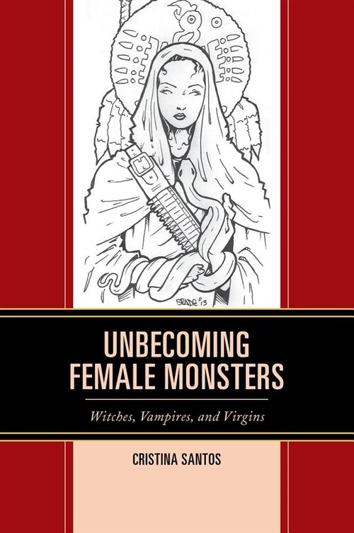 Unbecoming Female Monsters: Witches, Vampires, and Virgins (Paperback)