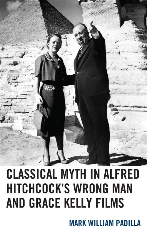 Classical Myth in Alfred Hitchcocks Wrong Man and Grace Kelly Films (Hardcover)