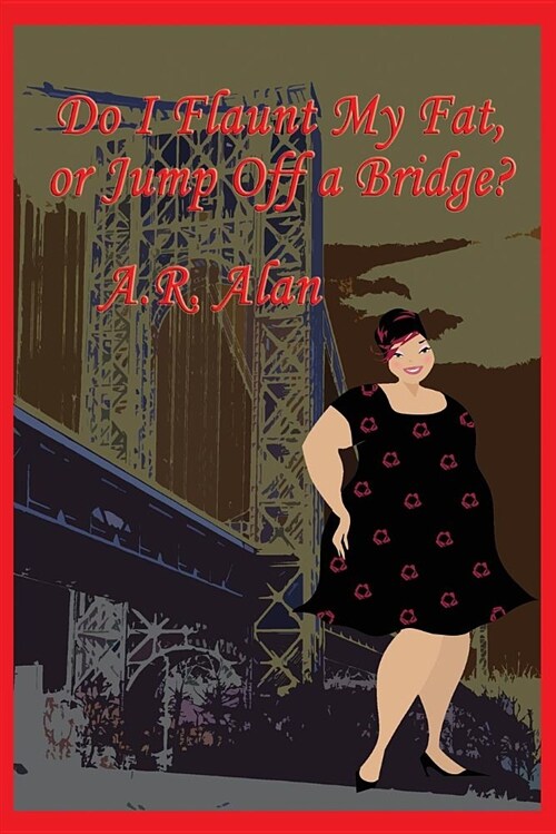 Do I Flaunt My Fat, or Jump Off a Bridge? (Paperback)