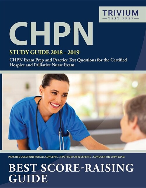 Chpn Study Guide 2018-2019: Chpn Exam Prep and Practice Test Questions for the Certified Hospice and Palliative Nurse Exam (Paperback)