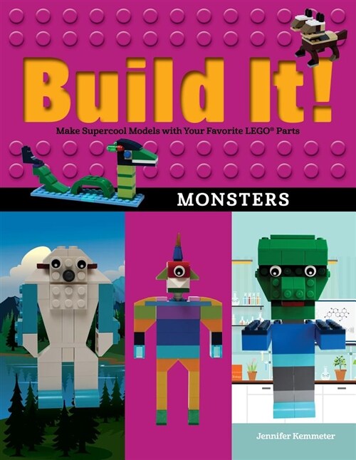 Build It! Monsters: Make Supercool Models with Your Favorite Lego(r) Parts (Hardcover)