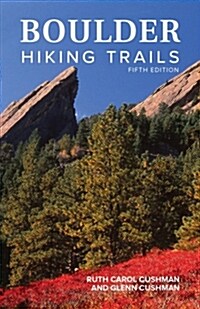 Boulder Hiking Trails, 5th Edition: The Best of the Plains, Foothills, and Mountains (Paperback, 5)