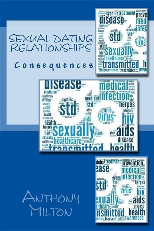 Sexual Dating Relationships: Delivers Consequences (Paperback)