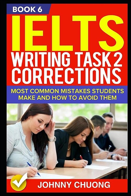Ielts Writing Task 2 Corrections: Most Common Mistakes Students Make and How to Avoid Them (Book 6) (Paperback)