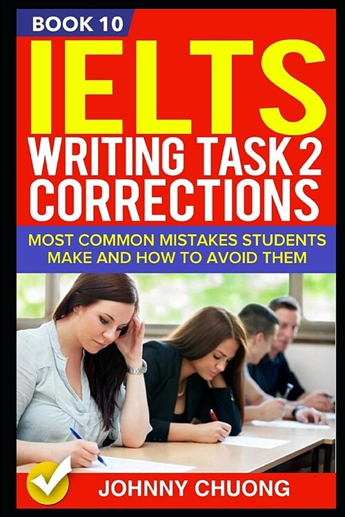 Ielts Writing Task 2 Corrections: Most Common Mistakes Students Make and How to Avoid Them (Book 10) (Paperback)