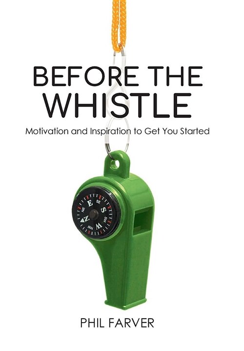 Before the Whistle: Motivation and Inspiration to Get You Started (Hardcover)