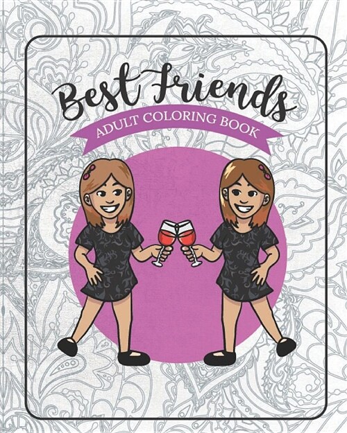 Best Friends Adult Coloring Book: Funny Best Friend Sayings and Quotes with Relaxing Patterns and Animals to Color (Paperback)