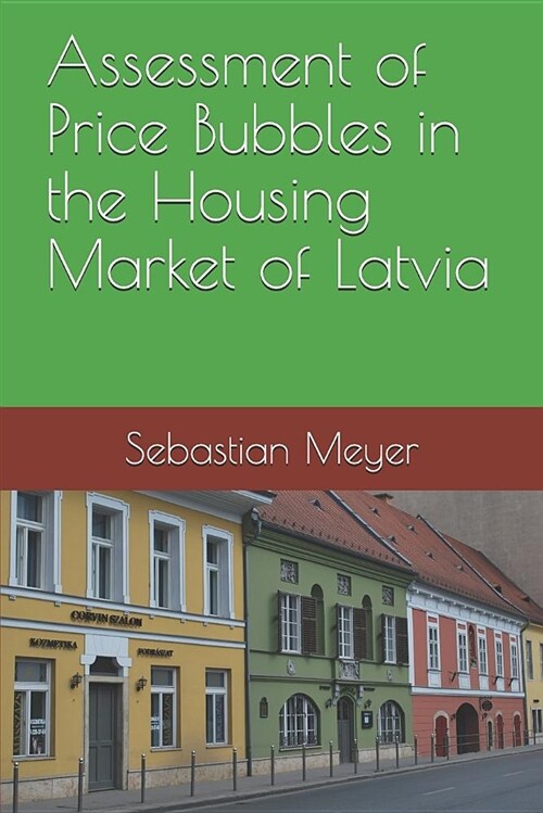 Assessment of Price Bubbles in the Housing Market of Latvia (Paperback)