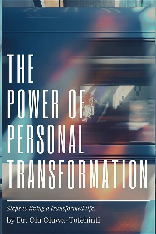 The Power of Personal Transformation: Steps to Living a Transformed Life (Paperback)