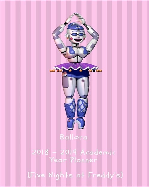 Ballora 2018 - 2019 Academic Year Planner (Five Nights at Freddys) (Paperback)