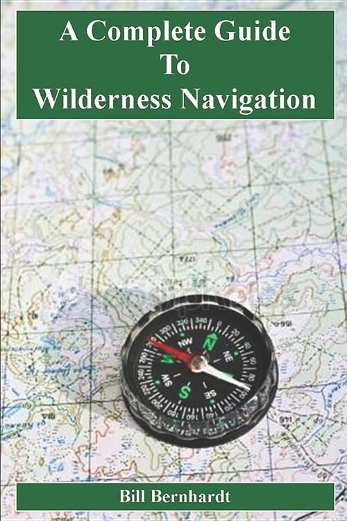 A Complete Guide to Wilderness Navigation (Paperback)