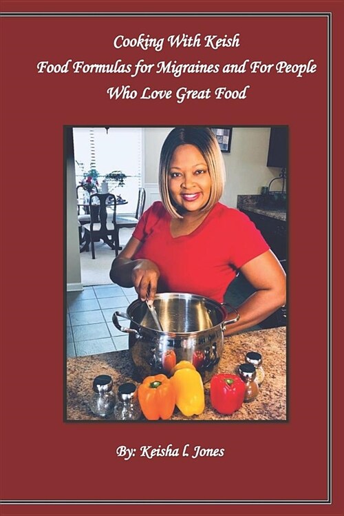 Cooking with Keish: Food Formulas for Migraines and for People Who Love Great Food (Paperback)