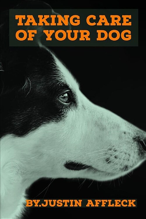 Taking Care of Your Dog: Provide a Protected and Clean Living Environment for Your Dog (Paperback)