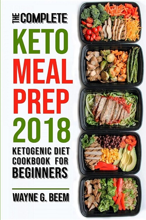 Keto Meal Prep 2018: The Complete Ketogenic Diet Meal Prep Cookbook for Beginners (Paperback)
