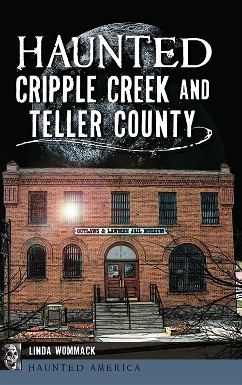 Haunted Cripple Creek and Teller County (Hardcover)