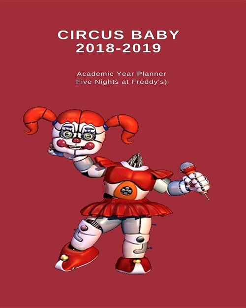 Circus Baby 2018 - 2019 Academic Year Planner (Five Nights at Freddys) (Paperback)
