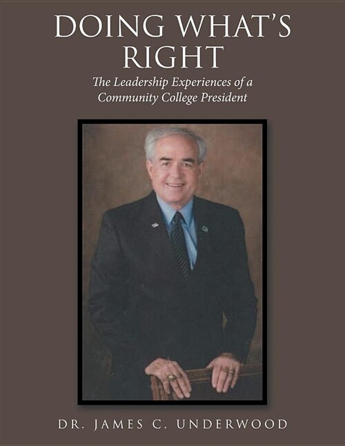 Doing Whats Right: The Leadership Experiences of a Community College President (Paperback)