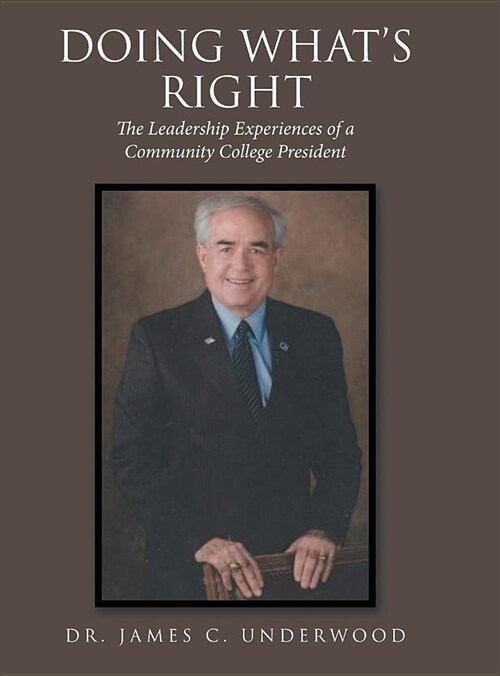 Doing Whats Right: The Leadership Experiences of a Community College President (Hardcover)