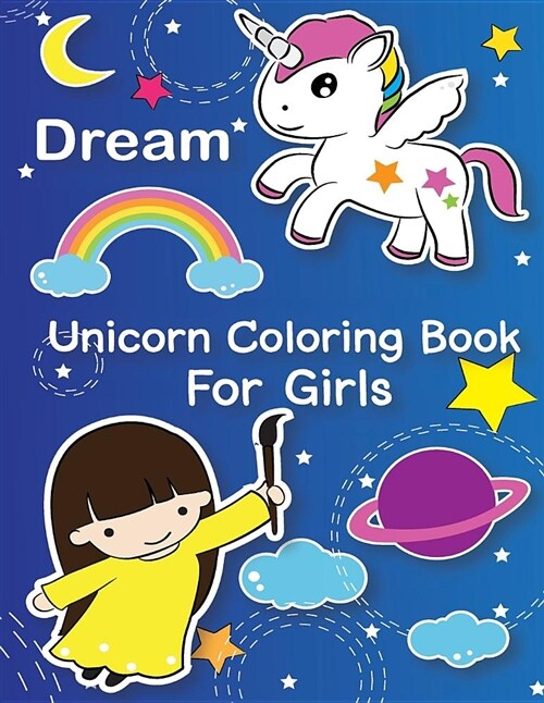 Dream: Unicorn Coloring Book for Girls: (You Are Magical: Gorgeous Unicorn Coloring Book for Kids Ages 2-4, 4-8, 9-12) (Paperback)
