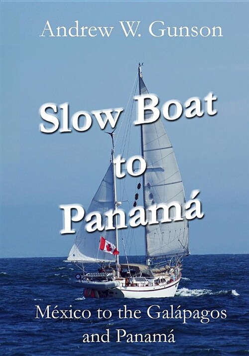 Slow Boat to Panama: Mexico to the Galapagos Islands and Panama (Paperback)