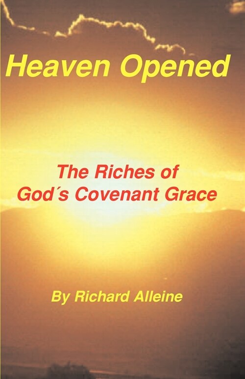 Heaven Opened: The Riches of Gods Covenant Grace (Paperback)