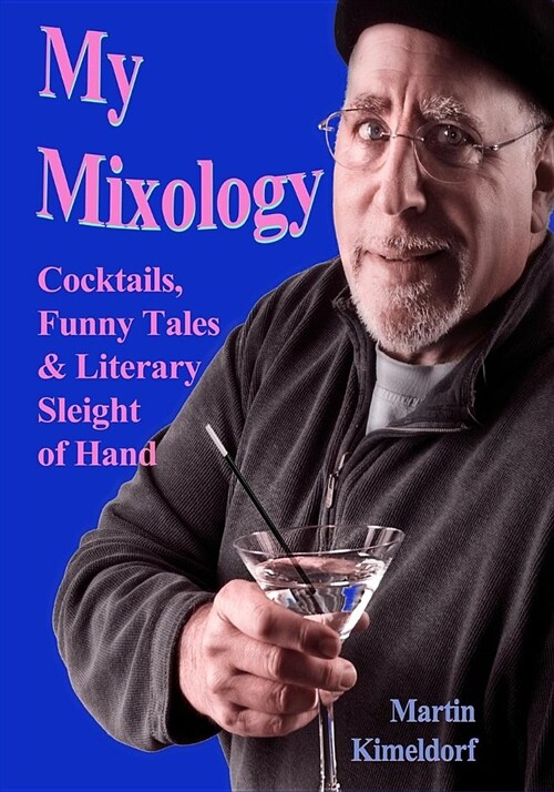 My Mixology: Cocktails, Funny Tales & Literary Sleight of Hand (Paperback)