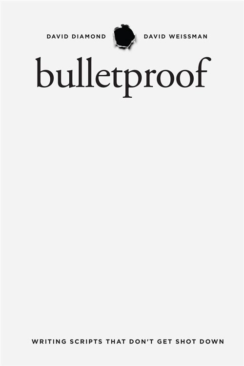 Bulletproof: Writing Scripts That Dont Get Shot Down (Paperback)