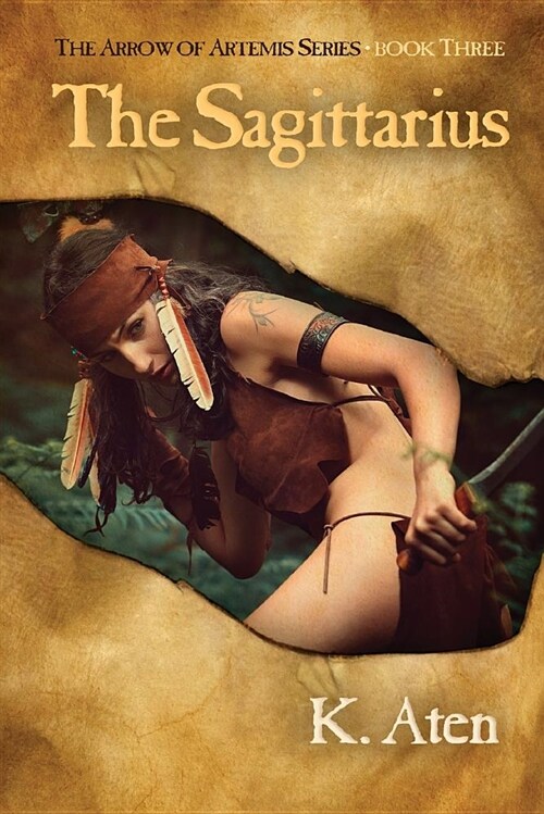 The Sagittarius: Book Three in the Arrow of Artemis Series (Paperback)