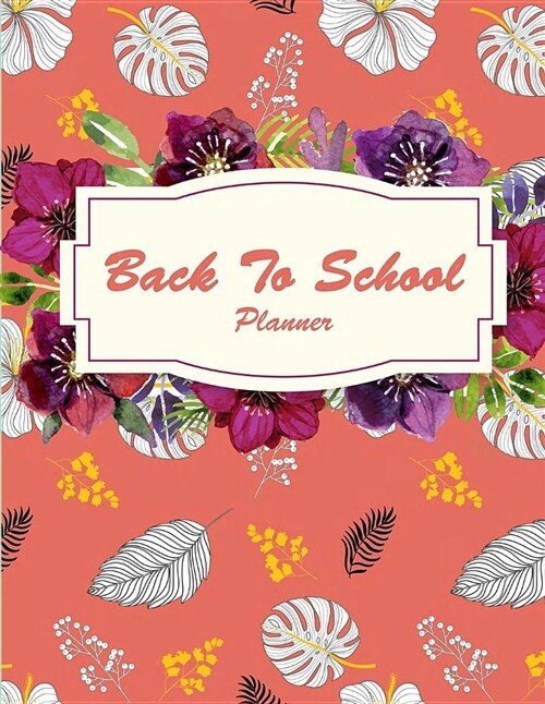 Back To School Planner: School Planner with Class Schedules, Passwords, Notes and Daily Planner, Homework, checklist...120 Pages 8.5 x 11 (Paperback)