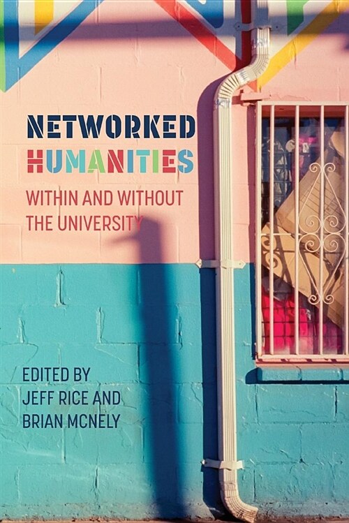 Networked Humanities: Within and Without the University (Paperback)